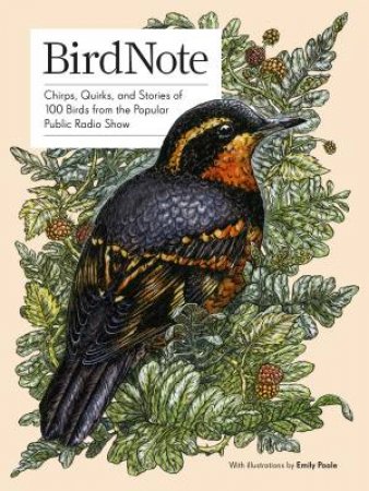 Birdnote: Quirks, and Stories of 100 Birds from the Popular Public Radio Show by BIRDNOTE