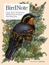 Birdnote Quirks and Stories of 100 Birds from the Popular Public Radio Show