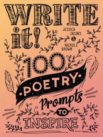 Write It!: 100 Poetry Prompts To Inspire by Nickole Brown & Jessica Jacobs