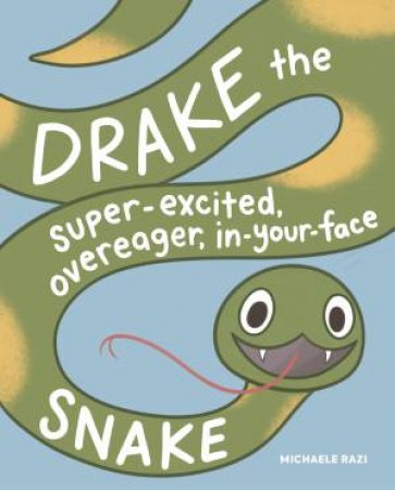 Drake the Super-Excited, Overeager, In-Your-Face Snake by Michaele Razi