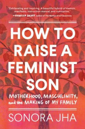 How To Raise A Feminist Son by Sonora Jha