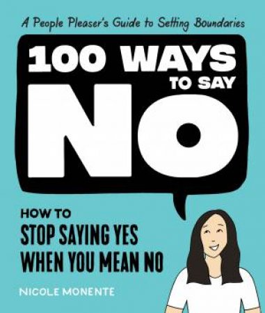 100 Ways to Say No by Nicole Monente