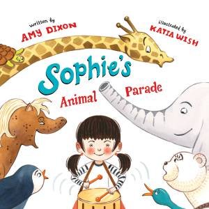 Sophie's Animal Parade by Amy Dixon