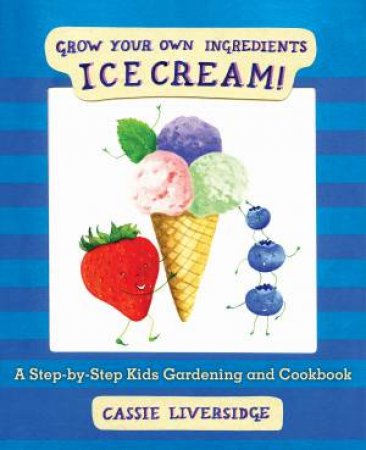 Grow Your Own Ingredients: Ice Cream! by Various