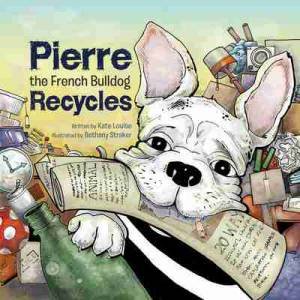 Pierre The French Bulldog Recycles by Kate Louise