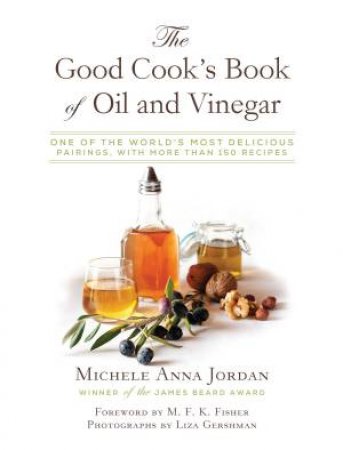 The Good Cook's Book of Oil and Vinegar by Michele Anna Jordan