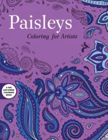 Paisleys: Coloring for Artists by Various