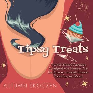 Tipsy Treats by Autumn Skoczen