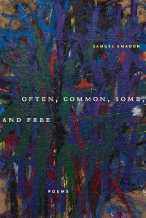 Often, Common, Some, And Free by Samuel Amadon