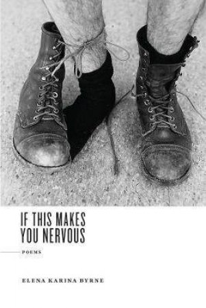 If This Makes You Nervous by Elena Karina Byrne