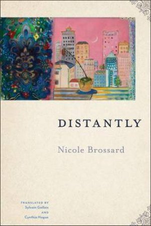 Distantly by Nicole Brossard & Sylvain Gallais & Cynthia Hogue