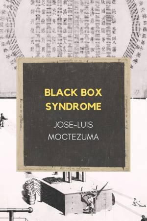 Black Box Syndrome by Jose-Luis Moctezuma