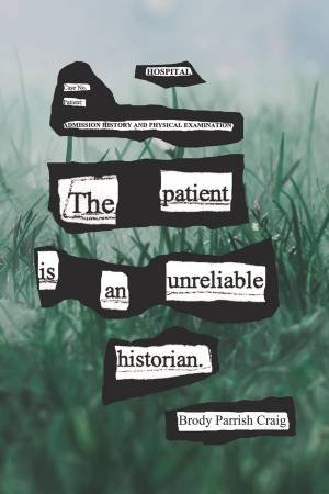 The Patient Is an Unreliable Historian by Brody Parrish Craig