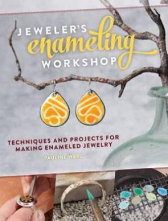 Jeweler's Enameling Workshop by EDITORS INTERWEAVE