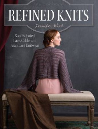 Refined Knits by JENNIFER WOOD