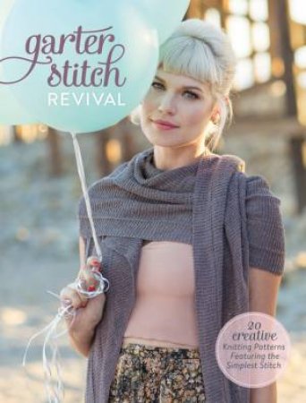 Garter Stitch Revival by INTERWEAVE EDITORS