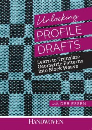 Unlocking Profile Drafts:  Learn to Translate Geometic Patterns into Block by DEBORAH ESSEN