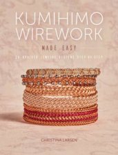 Kumihimo Wirework Made Easy