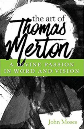 The Art Of Thomas Merton by John Moses