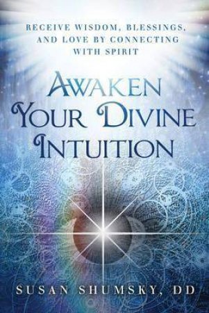 Awaken Your Divine Intuition by Susan Shumsky