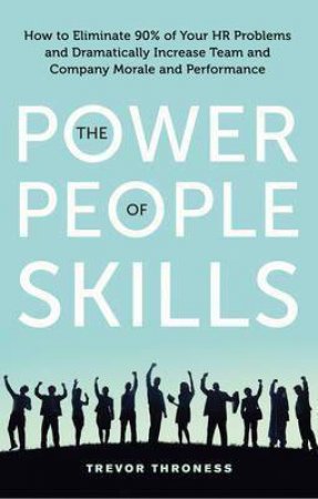 The Power Of People Skills by Trevor Throness