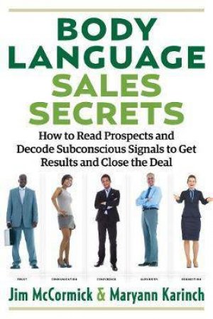 Body Language Sales Secrets by Jim McCormick & Maryann Karinch