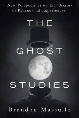 The Ghost Studies by Brandon Massullo