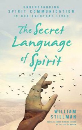 The Secret Language Of Spirit by William Stillman