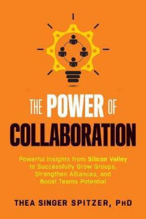 The Power Of Collaboration by Thea Singer Spitzer PhD