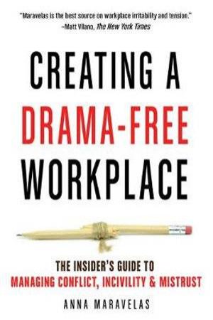 Creating A Drama-Free Workplace by Anna Maravelas