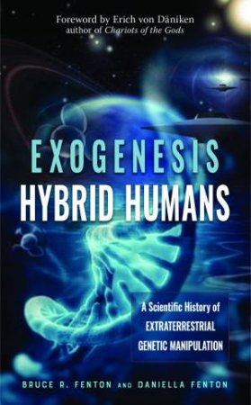 Exogenesis: Hybrid Humans by Bruce R. Fenton & Daniella Fenton