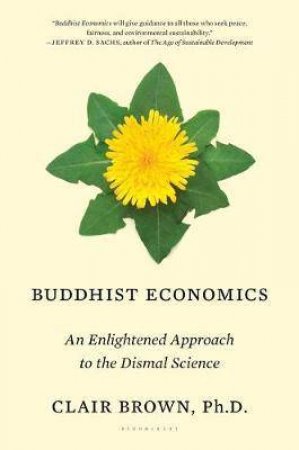 Buddhist Economics: An Enlightened Approach To The Dismal Science by Clair Brown