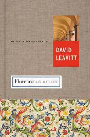 Florence: A Delicate Case by David Leavitt