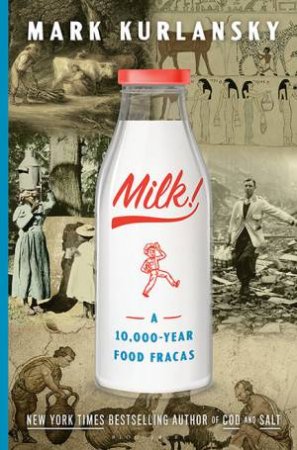 Milk! A 10,000-Year Food Fracas by Mark Kurlansky