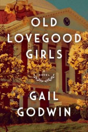 Old Lovegood Girls by Gail Godwin