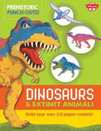 Prehistoric Punch-Outs: Dinosaurs and Extinct Animals by Wayne Kalama & Heidi Fiedler