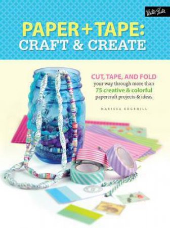 Paper & Tape: Craft & Create by Marisa Edghill