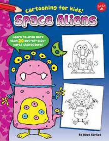 Cartooning for Kids: Space Aliens by Dave Garbot