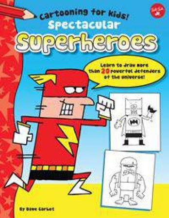 Cartooning for Kids: Spectacular Superheroes by Dave Garbot