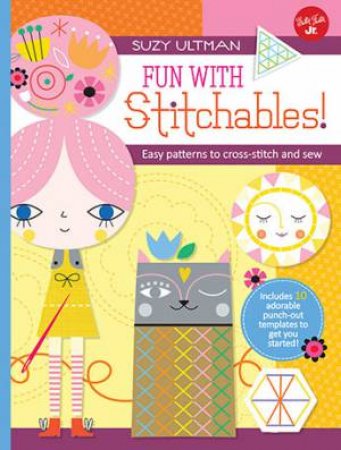 Fun With Stitchables!: Easy Patterns To Cross-Stitch And Sew by Suzy Ultman