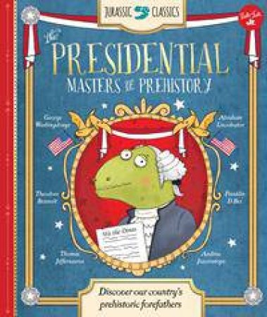 Jurassic Classics: The Presidential Masters Of Prehistory by Saskia Lacey