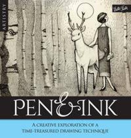 Pen And Ink: A Creative Exploration Of An Exquisite Time-Treasured Drawing Technique by Loui Jover & Desarae Lee & Samuel Silva