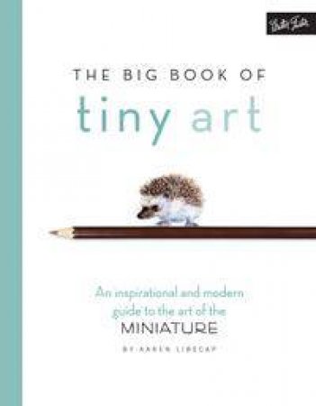 The Big Book Of Tiny Art by Karen Libecap