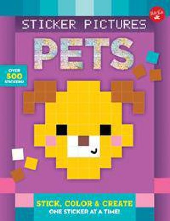 Sticker And Colour-By-Number: Pixel Pets: Colour And Create, One Sticker At A Time by Walter Foster Jr. Creative Team