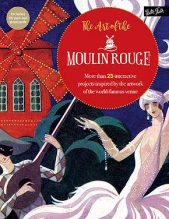 The Art Of The Moulin Rouge by Walter Foster Creative Team