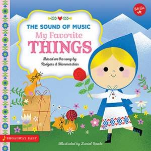 Broadway Baby: My Favorite Things: An Illustrated Sing-Along To The Sound Of Music by Daniel Roode