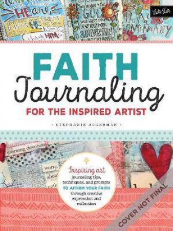 Faith Journaling For The Inspired Artist by Stephanie Ackerman