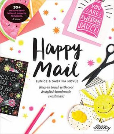 Happy Mail: Keep In Touch With Cool & Stylish Handmade Snail Mail by Eunice Moyle, Sabrina Moyle & Alex Bronstad