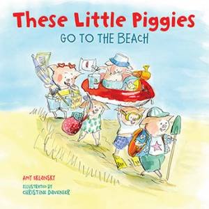 These Little Piggies Go To The Beach by Christine Davenier & Amy E. Sklansky