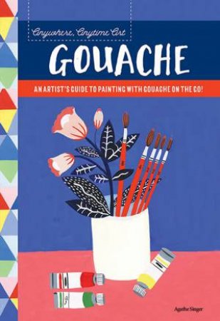 Gouache (Anywhere, Anytime Art) by Agathe Singer